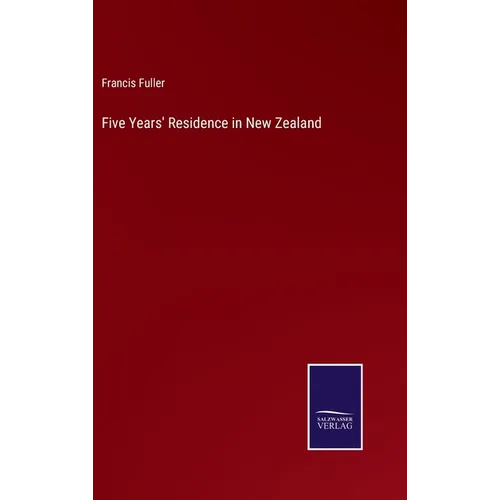 Five Years' Residence in New Zealand
