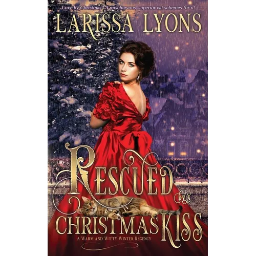Rescued by a Christmas Kiss: A Warm and Witty Winter Regency