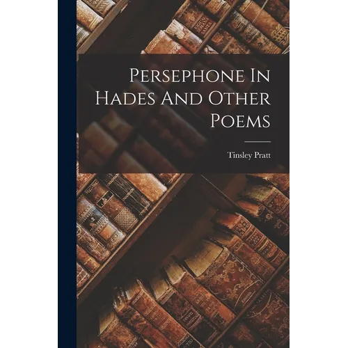 Persephone In Hades And Other Poems