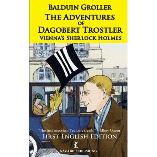 The Adventures of Dagobert Trostler: Vienna's Sherlock Holmes