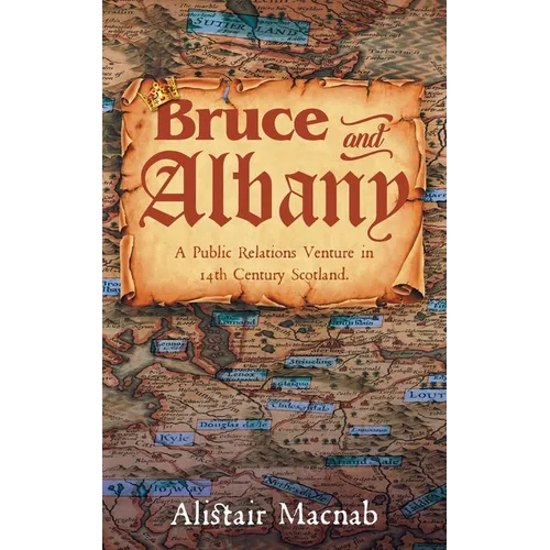 Bruce and Albany: A Public Relations Venture in 14th Century Scotland