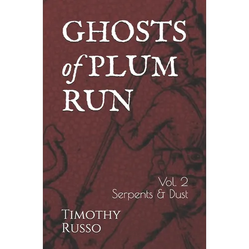 Ghosts of Plum Run: Volume 2 Serpents & Dust