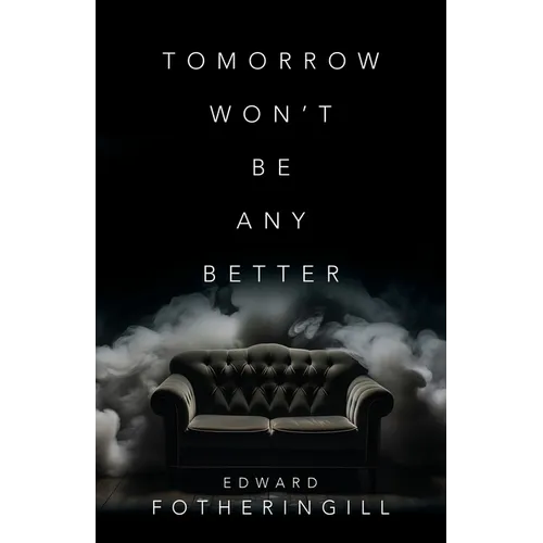 Tomorrow Won't Be Any Better