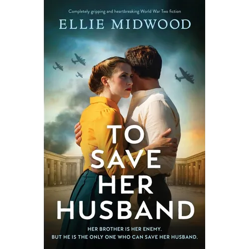 To Save Her Husband: Completely gripping and heartbreaking World War Two fiction