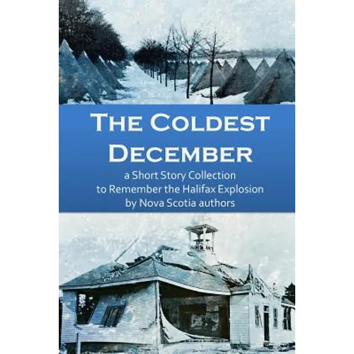 The Coldest December: a Short Story Collection to Remember the Halifax Explosion