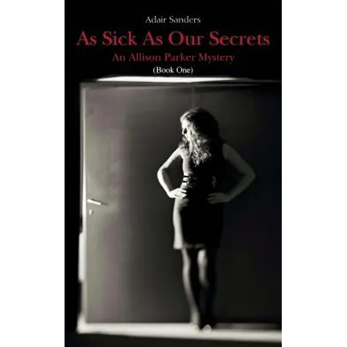 As Sick As Our Secrets: An Allison Parker Mystery