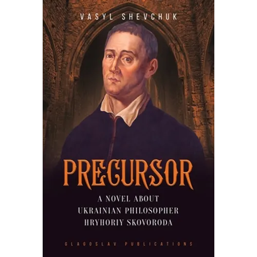Precursor: A Novel about Ukrainian Philosopher Hryhoriy Skovoroda