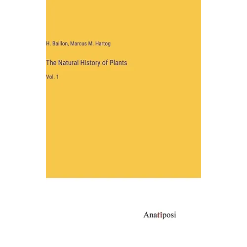 The Natural History of Plants: Vol. 1