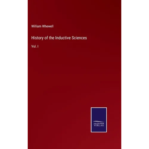 History of the Inductive Sciences: Vol. I