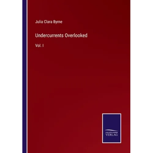 Undercurrents Overlooked: Vol. I