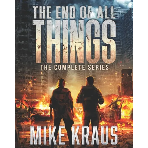The End of All Things: The Complete Series: (An Epic Survival Thriller Series)