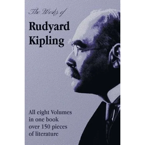 The Works of Rudyard Kipling - 8 Volumes in One Edition
