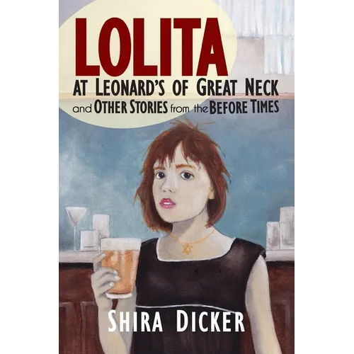 Lolita at Leonard's of Great Neck and Other Stories from the Before Times