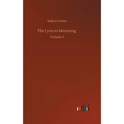 The Lyon in Mourning: Volume 1