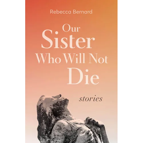 Our Sister Who Will Not Die: Stories