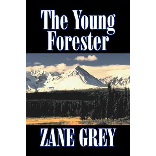 The Young Forester by Zane Grey, Fiction, Western, Historical
