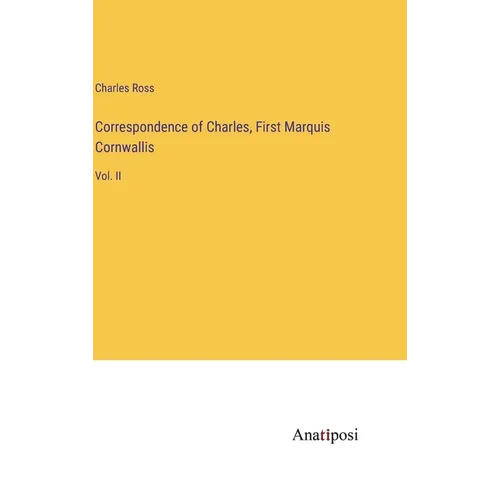 Correspondence of Charles, First Marquis Cornwallis: Vol. II