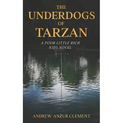 The Underdogs of Tarzan. A Poor Little Rich Kids Novel.