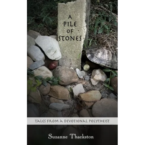 A Pile of Stones: Tales from a Devotional Polytheist