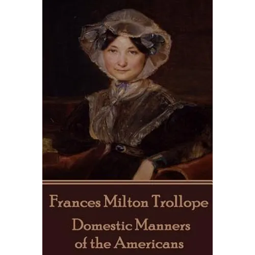 Frances Milton Trollope - Domestic Manners of the Americans