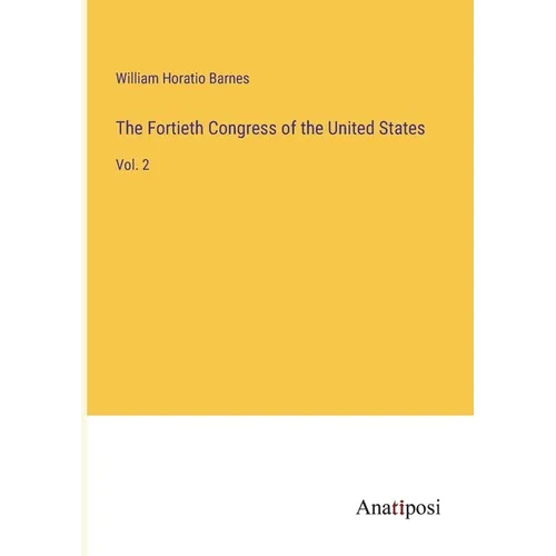 The Fortieth Congress of the United States: Vol. 2