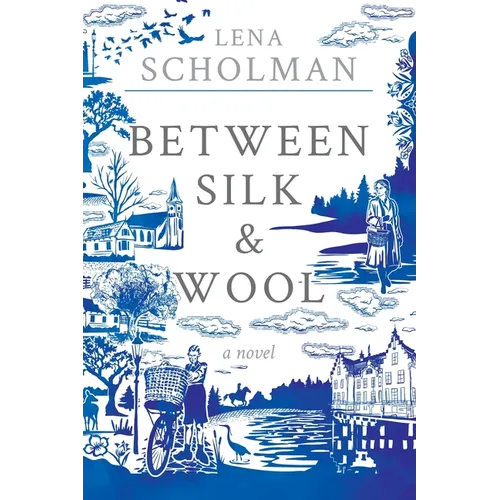 Between Silk and Wool: A novel of Holland and the Second World War