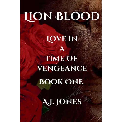 Lion Blood. Love In A Time Of Vengeance. Book One.