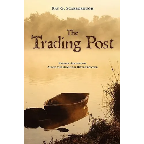 The Trading Post: Pioneer Adventures Along the Ocmulgee River Frontier