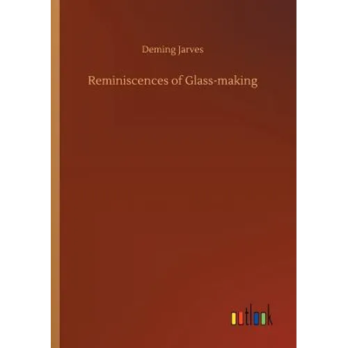 Reminiscences of Glass-making