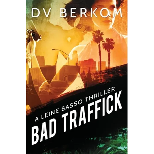 Bad Traffick: A Leine Basso Thriller