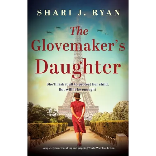 The Glovemaker's Daughter: Completely heartbreaking and gripping World War Two fiction