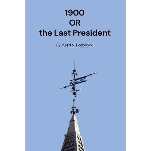 1900: Or the Last President
