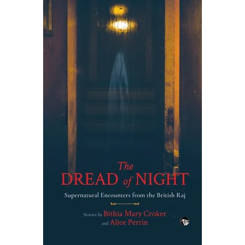 The Dread of Night Supernatural Encounters from the British Raj