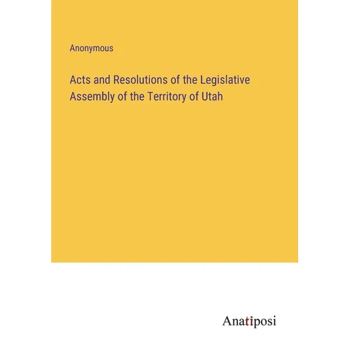 Acts and Resolutions of the Legislative Assembly of the Territory of Utah
