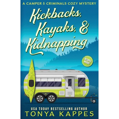 Kickbacks, Kayaks, and Kidnapping: A Camper and Criminals Cozy Mystery Series Book 12