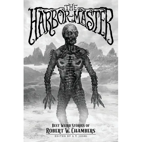 The Harbor-Master: Best Weird Stories of Robert W. Chambers