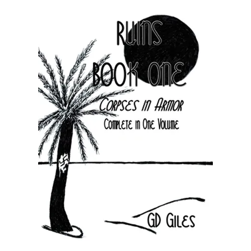 Ruins Book One: Corpses in Armor, Complete in One Volume