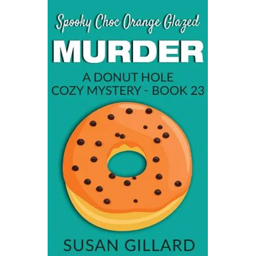 Spooky Choc Orange Glazed Murder: A Donut Hole Cozy Mystery - Book 23
