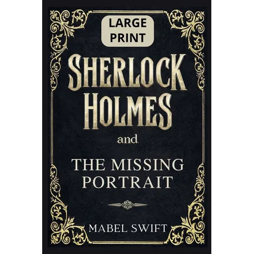 Sherlock Holmes and The Missing Portrait: Large Print Edition