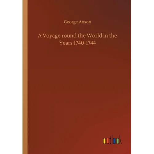A Voyage round the World in the Years 1740-1744