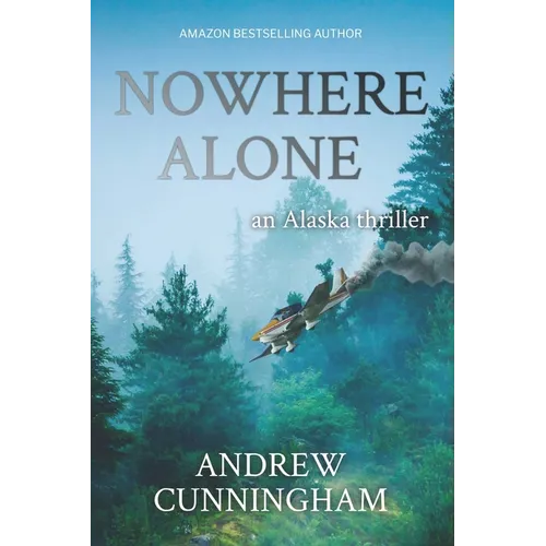 Nowhere Alone: An Alaska Thriller