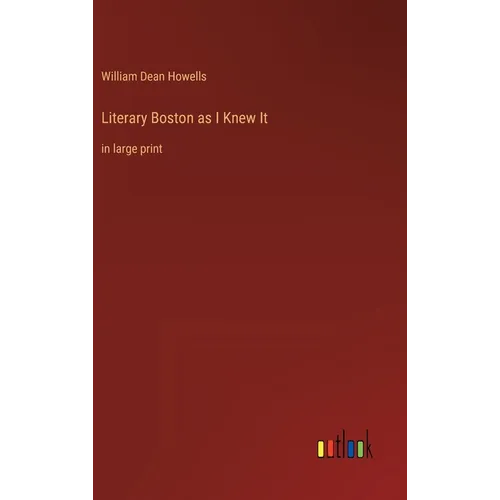 Literary Boston as I Knew It: in large print