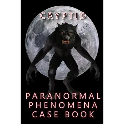 Cryptid Paranormal Phenomena Case Book