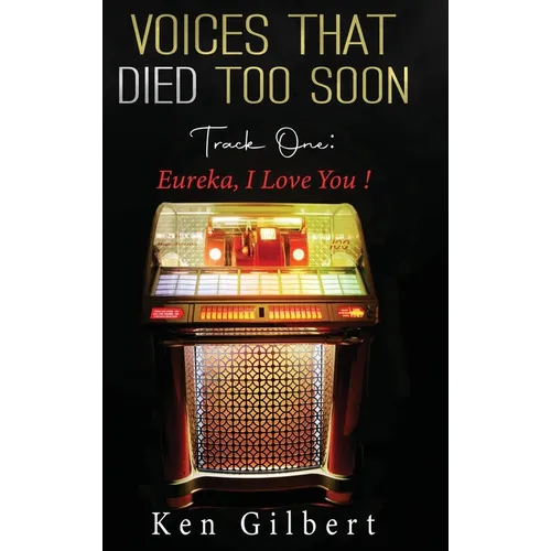 Voices that Died Too Soon: Track One. Eureka, I Love You!