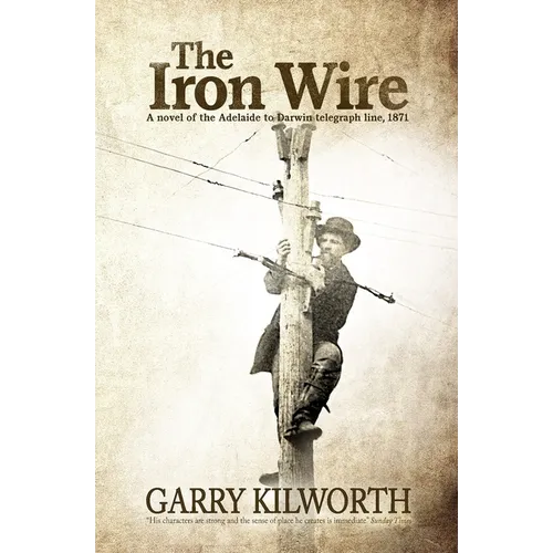 The Iron Wire: A novel on the Adelaide to Darwin telegraph line, 1871
