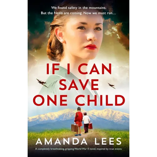 If I Can Save One Child: A completely breathtaking, gripping World War II novel, inspired by true events