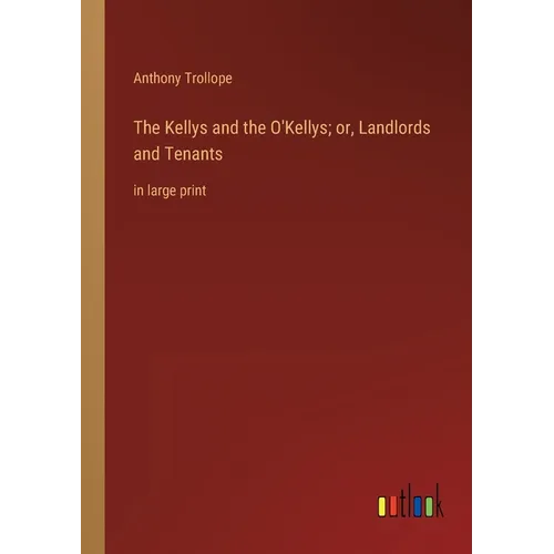 The Kellys and the O'Kellys; or, Landlords and Tenants: in large print