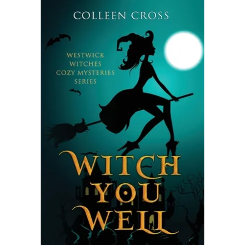 Witch You Well: Westwick Witches Cozy Mysteries Series