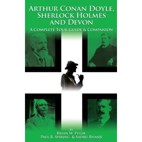 Arthur Conan Doyle, Sherlock Holmes and Devon: A Complete Tour Guide & Companion