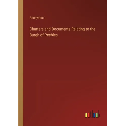 Charters and Documents Relating to the Burgh of Peebles